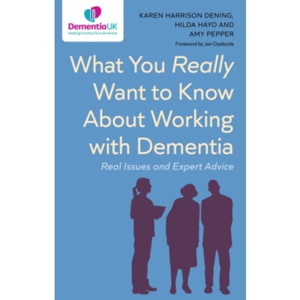 What You Really Want to Know About Working with Dementia (häftad, eng)