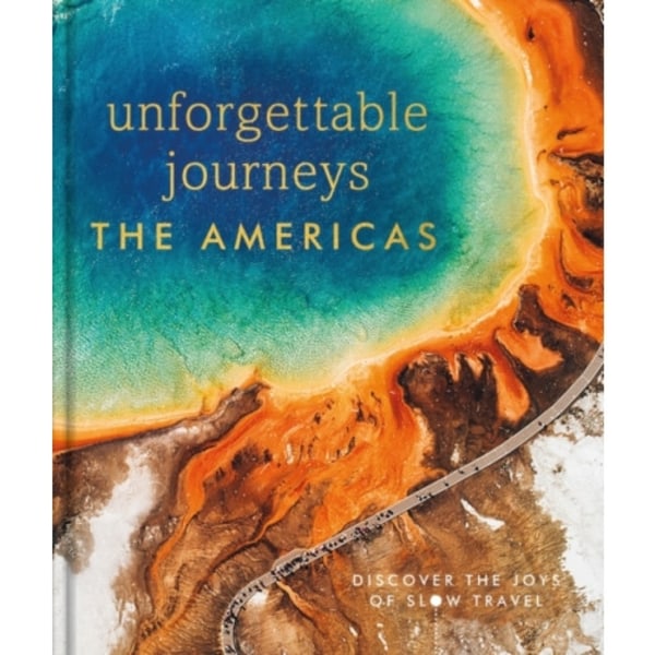 Unforgettable Journeys The Americas (inbunden, eng)