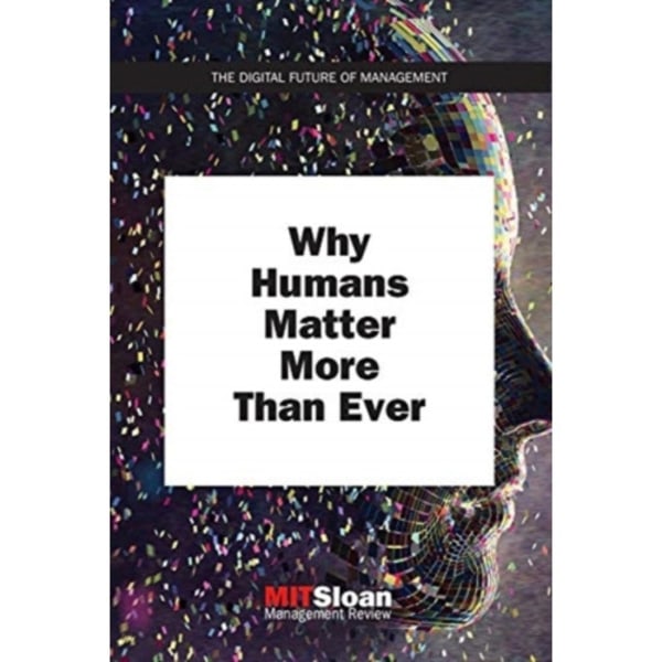 Why Humans Matter More Than Ever (häftad, eng)