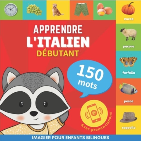 Apprendre l'italien - 150 mots avec prononciation - Debutant (häftad, fre)