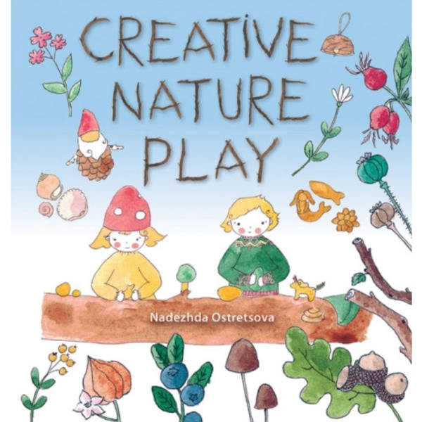 Creative Nature Play (häftad, eng)