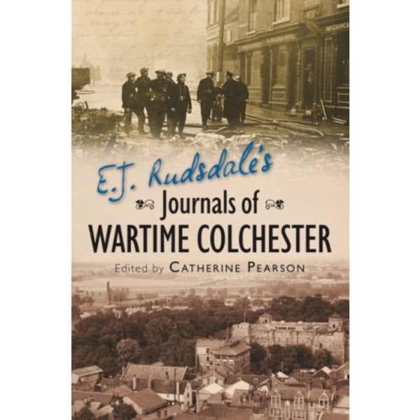 E. J. Rudsdale's Journals of Wartime Colchester (häftad, eng)