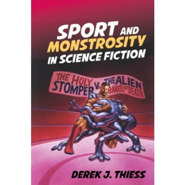 Sport and Monstrosity in Science Fiction (inbunden, eng)