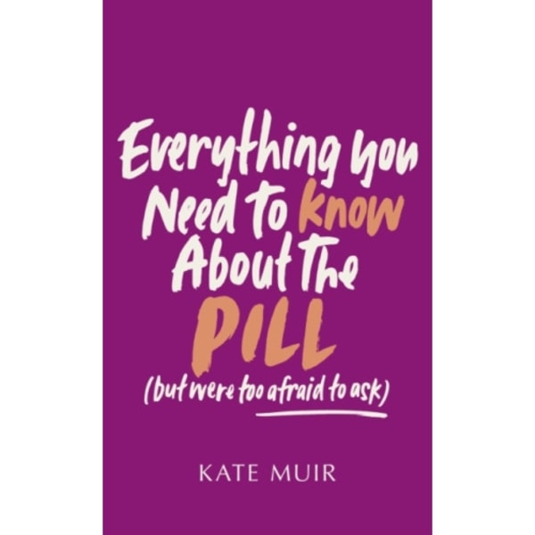 Everything You Need to Know About the Pill (but were too afraid to ask) (inbunden, eng)