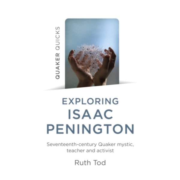 Exploring Isaac Penington: Seventeenth-Century Quaker mystic, teacher and activist (häftad, eng)