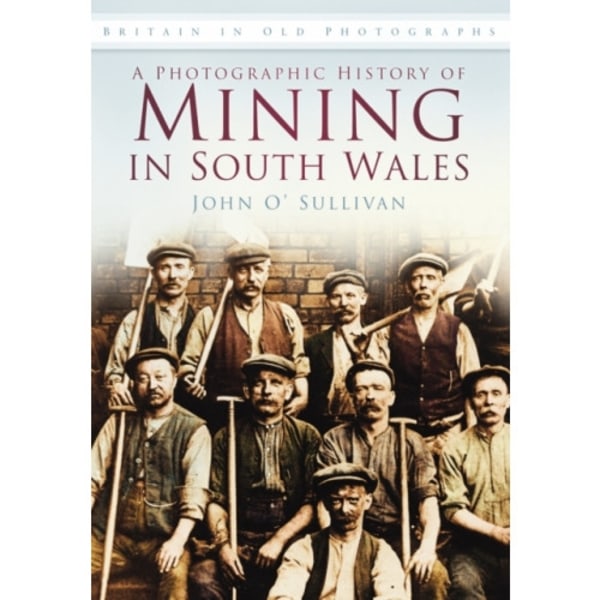 A Photographic History of Mining in South Wales (häftad, eng)