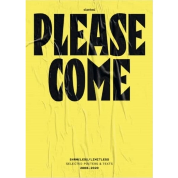 Please Come: Shameless/Limitless Selected Posters & Texts 2008–2020 (häftad, eng)