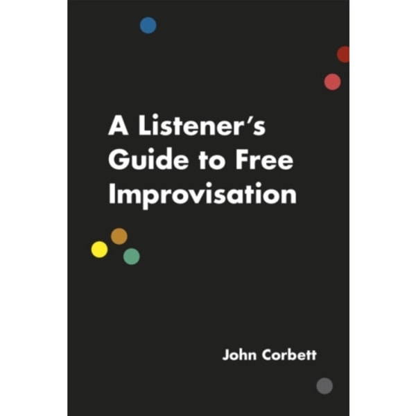 A Listener's Guide to Free Improvisation (häftad, eng)