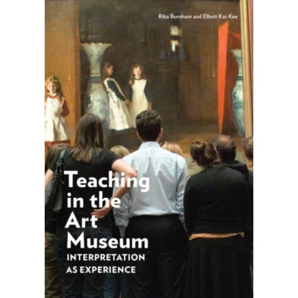 Teaching in the Art Museum – Interpretation as Experience (häftad, eng)