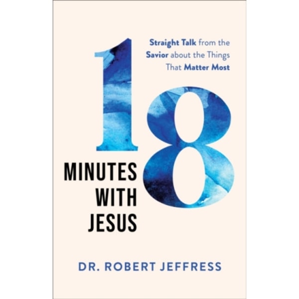18 Minutes with Jesus – Straight Talk from the Savior about the Things That Matter Most (inbunden, eng)