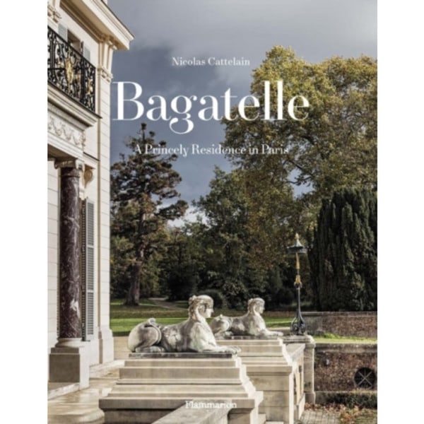 Bagatelle: A Princely Residence in Paris (inbunden, eng)