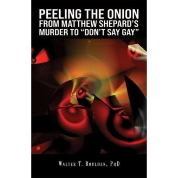 Peeling the Onion: From Matthew Shepard's Murder to "Don't Say Gay" (häftad, eng)