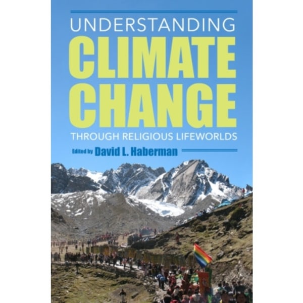 Understanding Climate Change through Religious Lifeworlds (inbunden, eng)