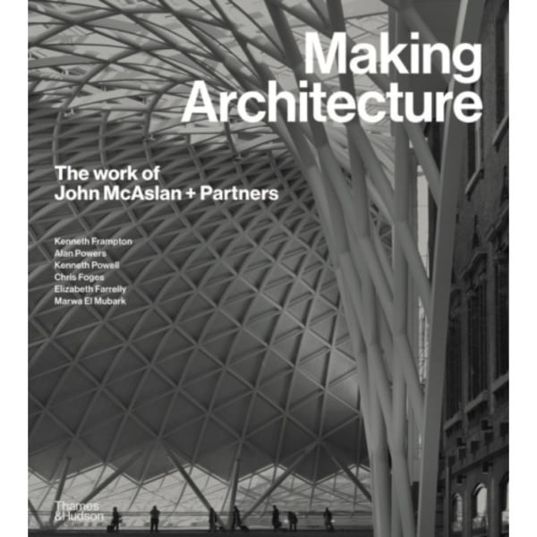 Making Architecture: The work of John McAslan + Partners (inbunden, eng)