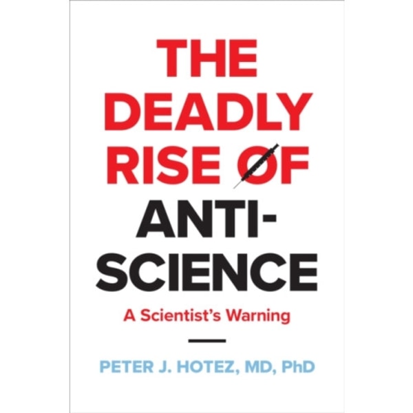 The Deadly Rise of Anti-science (inbunden, eng)