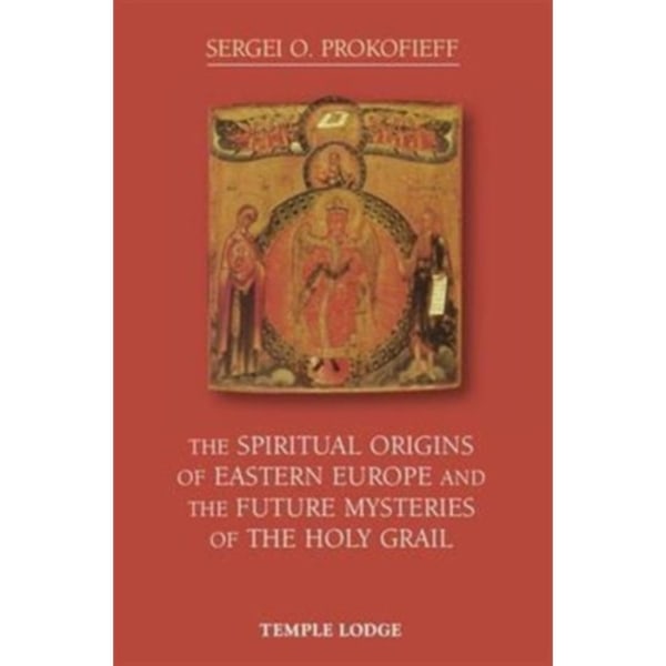 The Spiritual Origins of Eastern Europe and the Future Mysteries of the Holy Grail (häftad, eng)