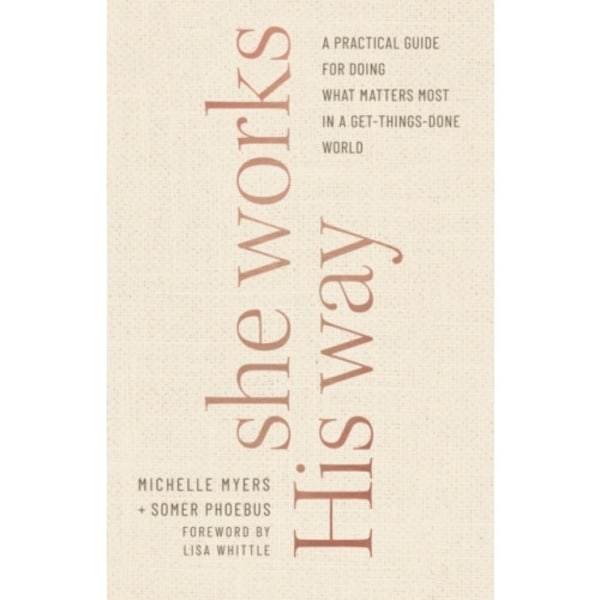She Works His Way – A Practical Guide for Doing What Matters Most in a Get–Things–Done World (häftad, eng)