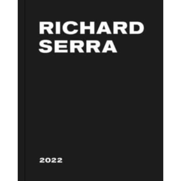 Richard Serra: 2022 (inbunden, eng)