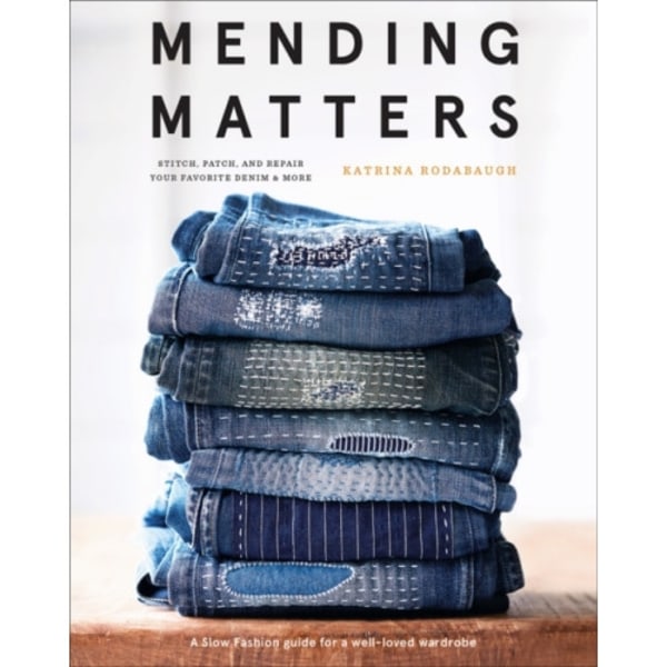 Mending Matters: Stitch, Patch, and Repair Your Favorite Denim & More (inbunden, eng)