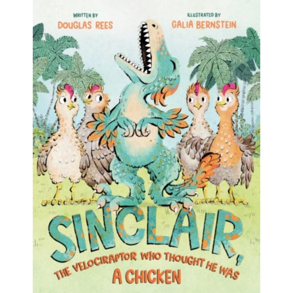Sinclair, the Velociraptor Who Thought He Was a Chicken (inbunden, eng)