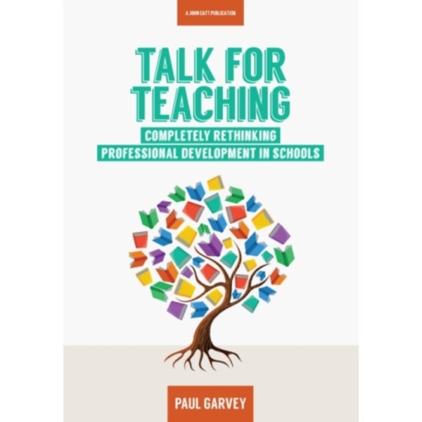 Talk for Teaching: Rethinking Professional Development in Schools (häftad, eng)