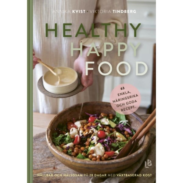 Healthy happy food : hållbar och hälsosam på 28 dagar med växtbaserad kost (inbunden)