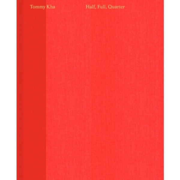 Tommy Kha: Half, Full, Quarter (inbunden, eng)