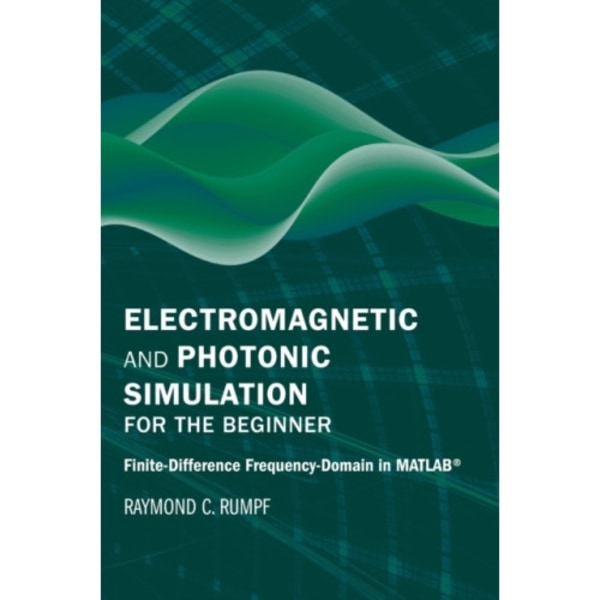 Electromagnetic and Photonic Simulation for the Beginner: Finite-Difference Frequency-Domain in MATLAB (R) (inbunden, eng)