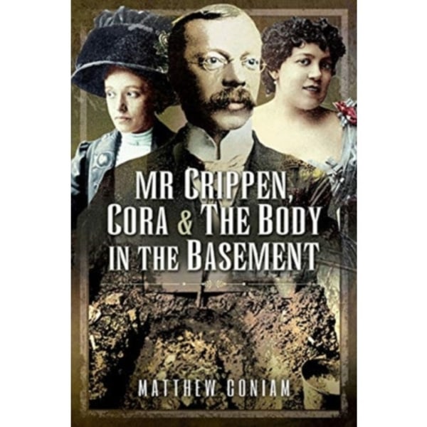 Mr Crippen, Cora and the Body in the Basement (inbunden, eng)