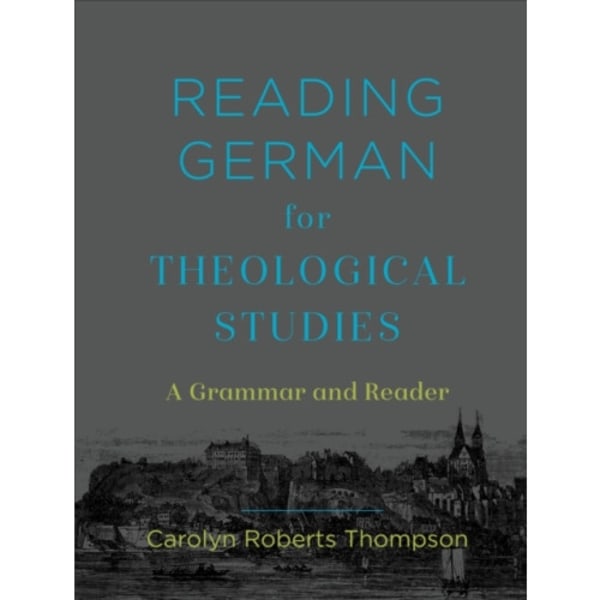 Reading German for Theological Studies – A Grammar and Reader (inbunden, eng)