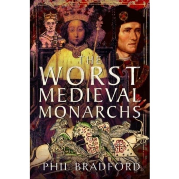 The Worst Medieval Monarchs (inbunden, eng)