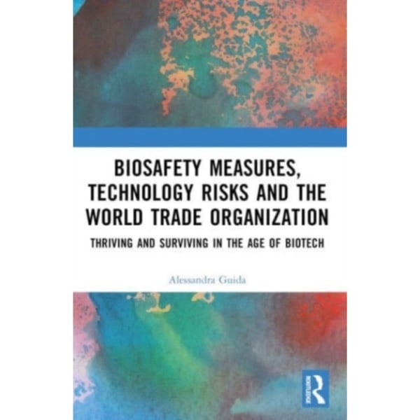 Biosafety Measures, Technology Risks and the World Trade Organization (häftad, eng)