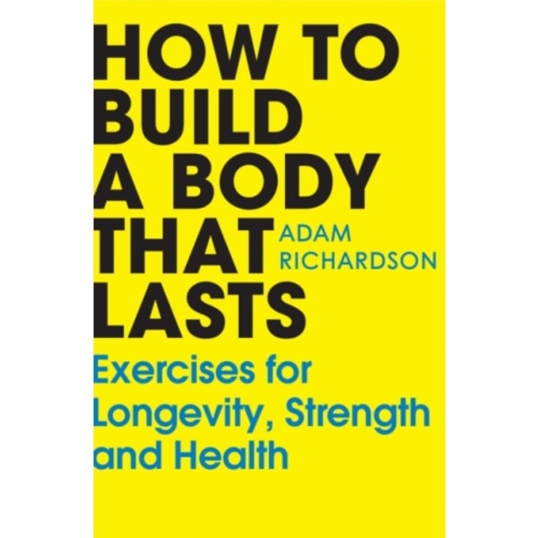 How To Build a Body That Lasts (häftad, eng)