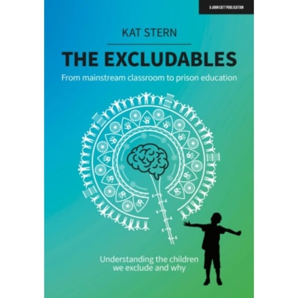 The Excludables: From mainstream classroom to prison education – understanding the children we exclude and why (häftad, eng)