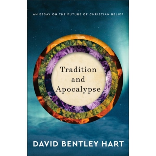 Tradition and Apocalypse – An Essay on the Future of Christian Belief (inbunden, eng)