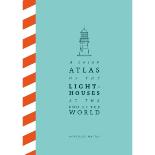 A Brief Atlas of the Lighthouses at the End of the World (inbunden, eng)