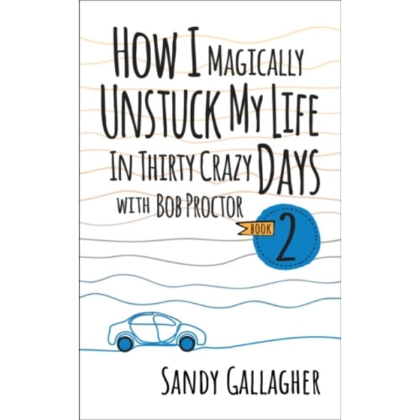 How I Magically Unstuck My Life in Thirty Crazy Days with Bob Proctor Book 2 (häftad, eng)