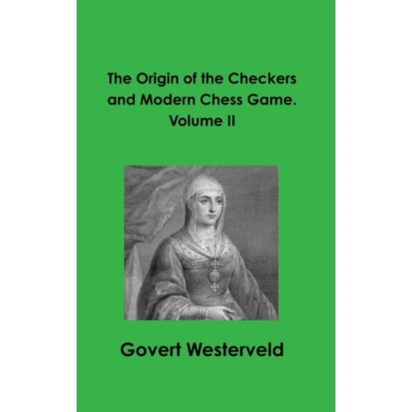 The Origin of the Checkers and Modern Chess Game. Volume II (inbunden, eng)