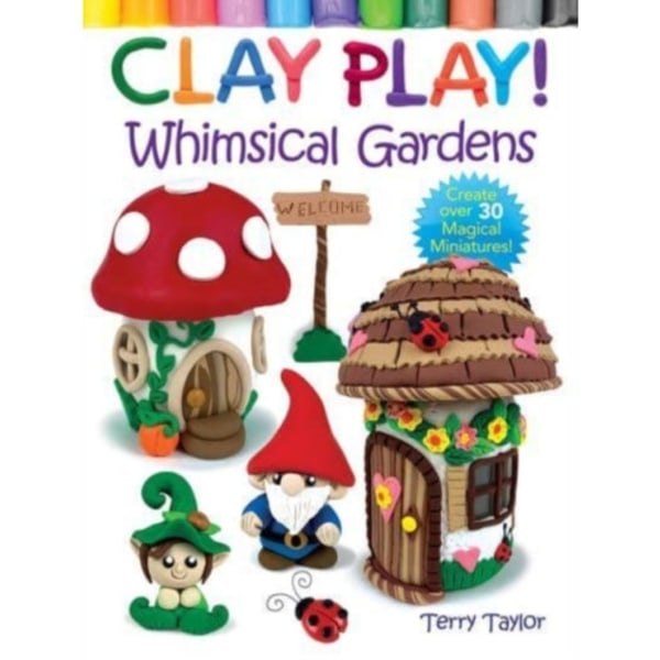 Clay Play! Whimsical Gardens (häftad, eng)