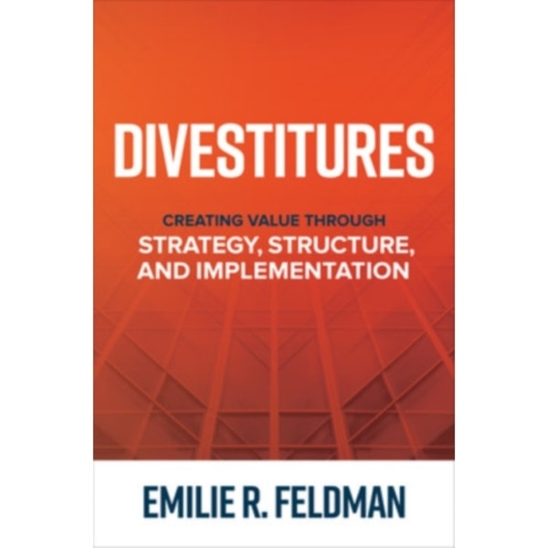 Divestitures: Creating Value Through Strategy, Structure, and Implementation (inbunden, eng)
