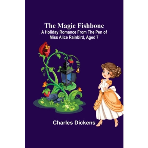 The Magic Fishbone; A Holiday Romance from the Pen of Miss Alice Rainbird, Aged 7 (häftad, eng)