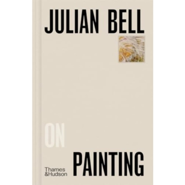 Julian Bell on Painting (inbunden, eng)