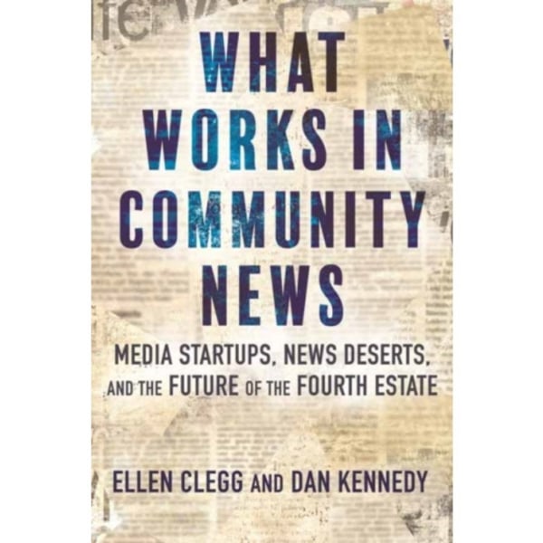 What Works in Community News (inbunden, eng)