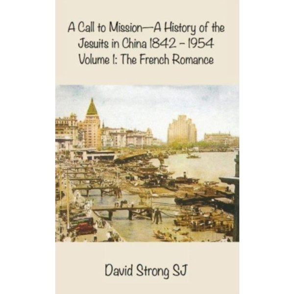 A Call to Mission - A History of the Jesuits in China 1842 - 1954 (inbunden, eng)