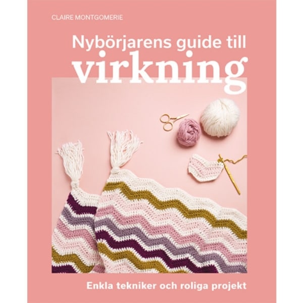 Nybörjarens guide till virkning : Lär dig virkning från grunden (bok, danskt band)