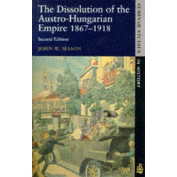 The Dissolution of the Austro-Hungarian Empire, 1867-1918 (häftad, eng)