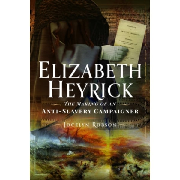 Elizabeth Heyrick: The Making of an Anti-Slavery Campaigner (inbunden, eng)