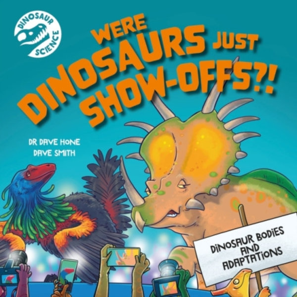 Dinosaur Science: Were Dinosaurs Just Show-Offs?! (inbunden, eng)
