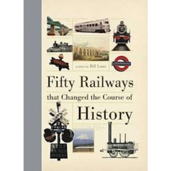 Fifty Railways That Changed the Course of History (inbunden, eng)