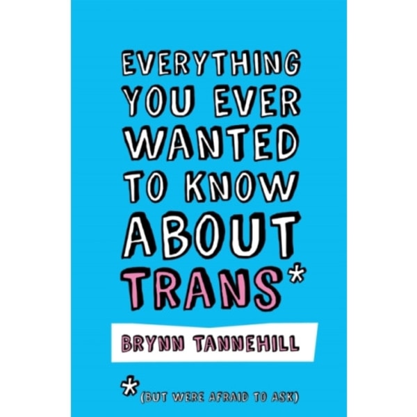 Everything You Ever Wanted to Know about Trans (But Were Afraid to Ask) (häftad, eng)